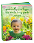 Grow Healthy. Grow Happy. The Whole Baby Guide